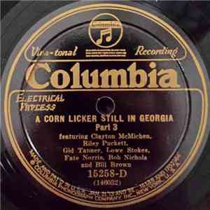 Clayton McMichen, Riley Puckett, Gid Tanner, Lowe Stokes, Fate Norris, Bob Nichols  And Bill Brown  - A Corn Licker Still In Georgia - Part 3 / A Corn Licker Still In Georgia - Part 4 FLAC