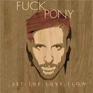 Fuckpony - Let The Love Flow FLAC