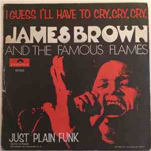 James Brown & The Famous Flames - I Guess I'll Have To Cry, Cry, Cry / Just Plain Funk FLAC