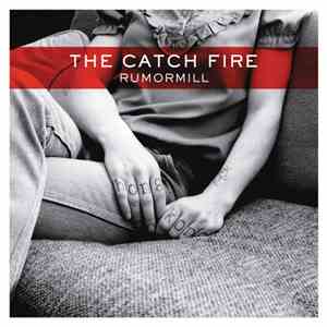 The Catch Fire - Rumormill FLAC