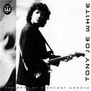 Tony Joe White - The Path Of A Decent Groove FLAC