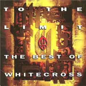 Whitecross - To The Limit / The Best Of Whitecross FLAC