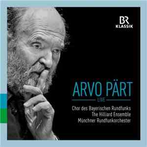 Arvo Pärt, Chor Des Bayerischen Rundfunks, The Hilliard Ensemble, Münchner Rundfunkorchester - Arvo Pärt Live FLAC