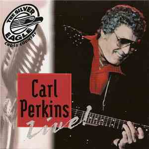 Carl Perkins - Carl Perkins Live : Silver Eagle Cross Country FLAC