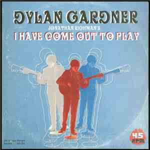 Dylan Gardner, Gary Johnson  - I Have Come Out To Play / You Can Have A Cell Phone That's Ok But Not Me FLAC