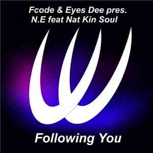 Fcode & Eyes Dee Pres. N.E Feat. Nat Kin Soul - Following You FLAC