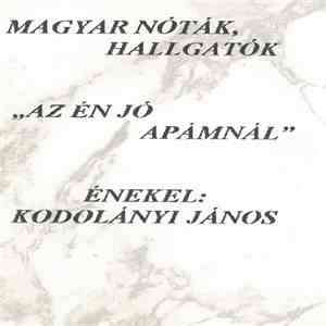 Kodolányi János - Magyar Nóták, Hallgatók - Az Én Jó Apámnál FLAC