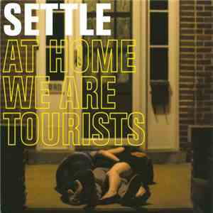 Settle - At Home We Are Tourists FLAC