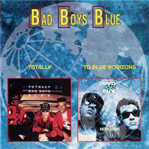 Bad Boys Blue - Totally / To Blue Horizons FLAC