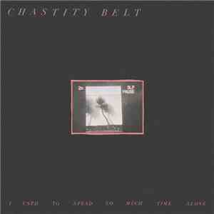 Chastity Belt - I Used To Spend So Much Time Alone FLAC
