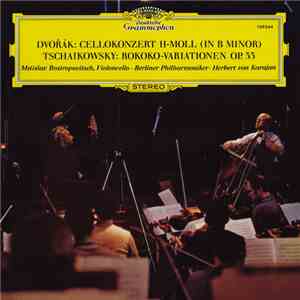 Dvořák / Tschaikowsky — Mstislav Rostropovich, Berliner Philharmoniker, Herbert Von Karajan - Cellokonzert H-Moll (In B Minor) / Rokoko-Variationen Op. 33 FLAC