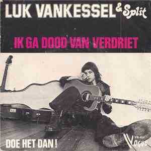 Luk Vankessel & Split - Ik Ga Dood Van Verdriet FLAC