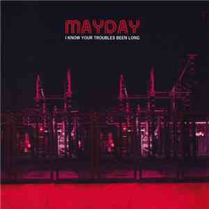 Mayday - I Know Your Troubles Been Long FLAC