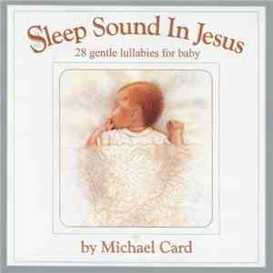 Michael Card - Sleep Sound In Jesus - Platinum Gift Edition (28 Gentle Lullabies For Baby) FLAC