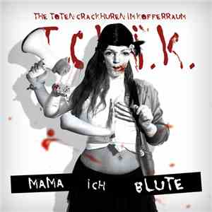 The Toten Crackhuren Im Kofferraum - Mama, Ich Blute FLAC