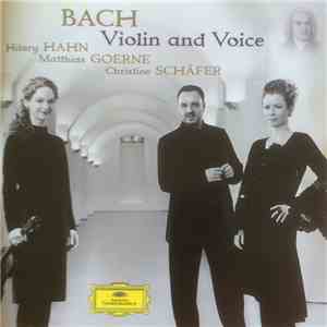 Bach · Hilary Hahn · Matthias Goerne · Christine Schäfer - Violin And Voice FLAC