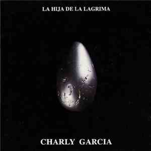 Charly Garcia - La Hija De La Lágrima FLAC