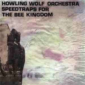 Howling Wolf Orchestra - Speedtraps For The Bee Kingdom FLAC