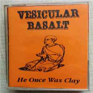 Vesicular Basalt - He Once Was Clay FLAC