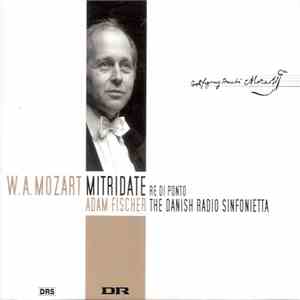 W.A. Mozart - Adam Fischer , The Danish Radio Sinfonietta - Mitridate, Re Di Ponto FLAC