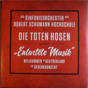 Das Sinfonieorchester Der Robert Schumann Hochschule & Die Toten Hosen - "Entartete Musik" : Willkommen in Deutschland - Ein Gedenkkonzert FLAC