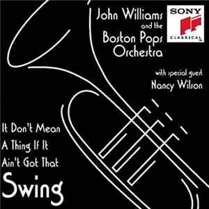 John Williams , The Boston Pops Orchestra, Nancy Williams - It Don't Mean A Thing If It Ain't Got That Swing FLAC