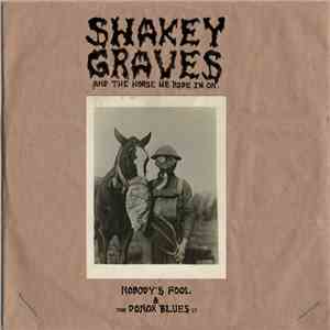Shakey Graves - Shakey Graves And The Horse He Rode In On (Nobody's Fool And The Donor Blues Ep) FLAC