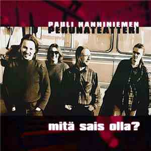Pauli Hanhiniemen Perunateatteri - Mitä Sais Olla? FLAC
