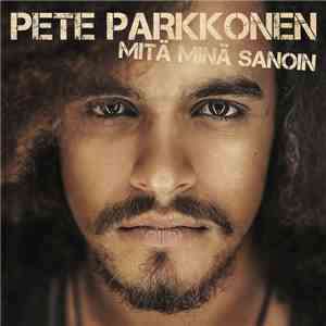 Pete Parkkonen  - Mitä Minä Sanoin FLAC
