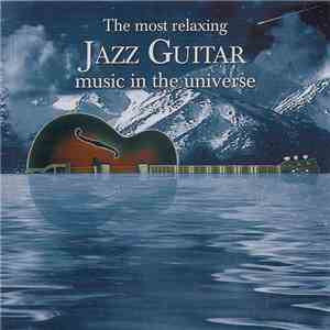 Various - The Most Relaxing Jazz Guitar Music In The Universe FLAC