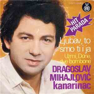 Dragoslav Mihajlović - Kanarinac - Ljubav To Smo Ti I Ja / Uzmi Done Dve Bombone FLAC