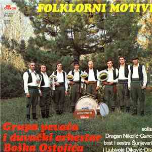 Grupa Pevača I Duvački Orkestar Boška Ostojića, Dragan Nikolić - Ganco, Ljubivoje Diković - Dika, Brat I Sestra Šušnjević - Folklorni Motivi FLAC