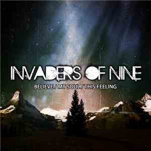 Invaders Of Nine - Believe / My Soul / This Feeling FLAC