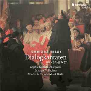 Johann Sebastian Bach, Sophie Karthäuser, Michael Volle, Akademie Für Alte Musik Berlin - Dialogkantaten BWV 32, 49 & 57 FLAC