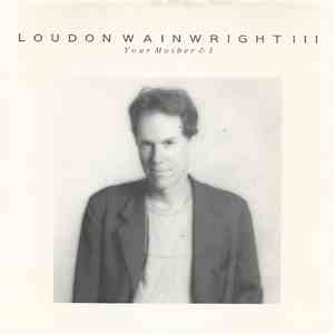 Loudon Wainwright III - Your Mother & I FLAC