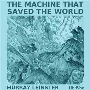 Murray Leinster - The Machine That Saved The World FLAC