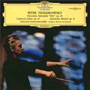 Peter Tschaikowsky / Berliner Philharmoniker , Dirigent: Herbert von Karajan - Ouvertüre Solenelle "1812" Op. 49 / Capriccio Italien Op. 45 / Slawischer Marsch Op. 31 FLAC