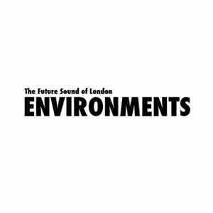 The Future Sound Of London - Environments FLAC