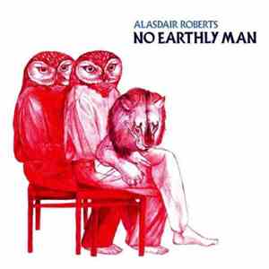 Alasdair Roberts - No Earthly Man FLAC