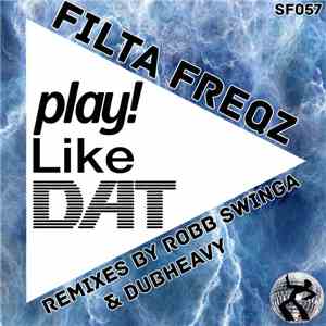 Filta Freqz - Play Like Dat (Remixes) FLAC