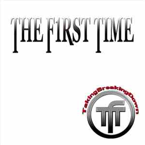 The First Time - TakingBreakingDown FLAC