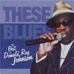 Donald Ray Johnson - These Blues -The Best Of Donald Ray Johnson FLAC