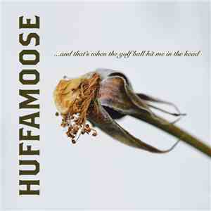 Huffamoose - ...And That's When The Golf Ball Hit Me In The Head FLAC