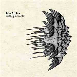Iain Archer - To The Pine Roots FLAC