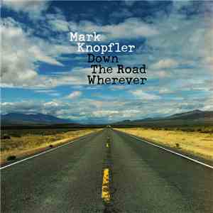 Mark Knopfler - Down The Road Wherever FLAC