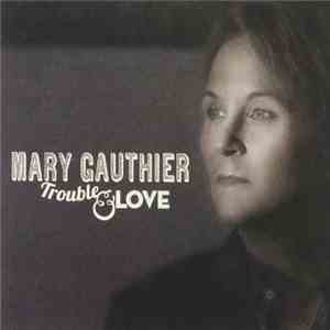Mary Gauthier - Trouble And Love FLAC