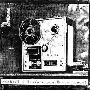 Michael J. Hex - Are You Hexperienced FLAC
