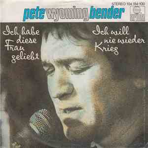Pete Wyoming Bender - Ich Habe Diese Frau Geliebt FLAC