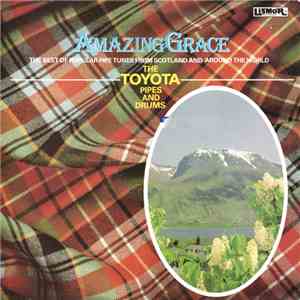 The Toyota Pipes And Drums - Amazing Grace The Best Of Popular Pipe Tunes From Scotland And Around The World FLAC