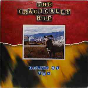 The Tragically Hip - Twist My Arm FLAC